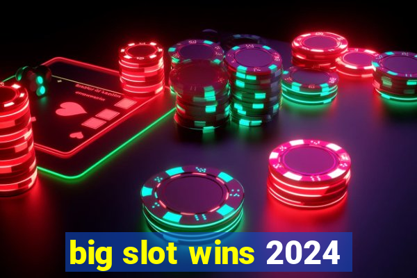 big slot wins 2024