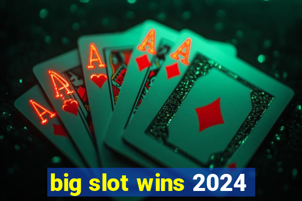 big slot wins 2024