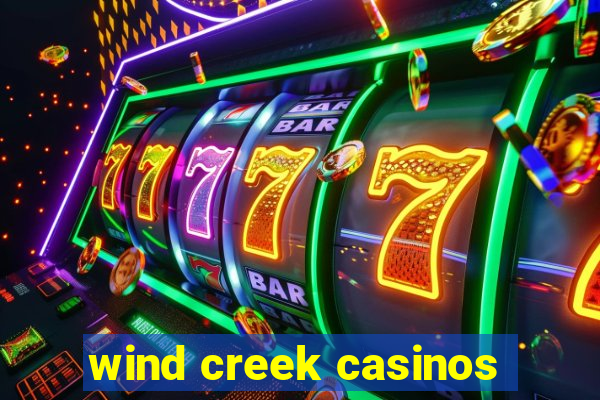 wind creek casinos