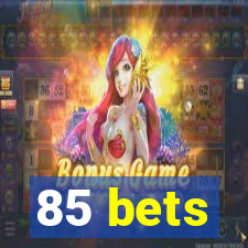 85 bets