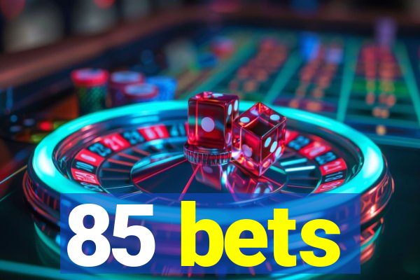 85 bets