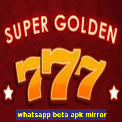 whatsapp beta apk mirror