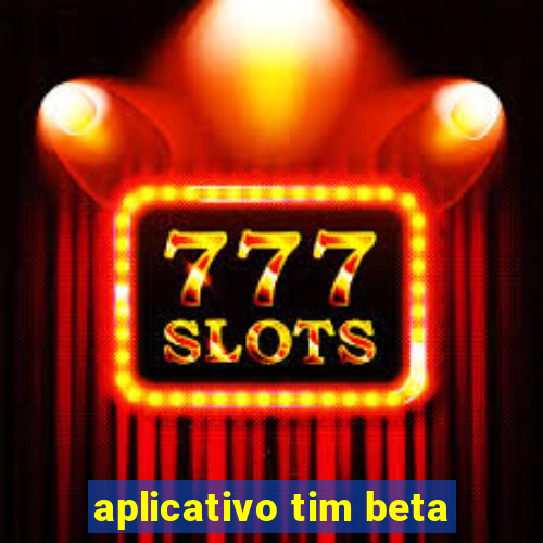 aplicativo tim beta