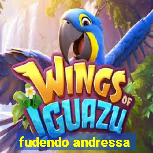 fudendo andressa