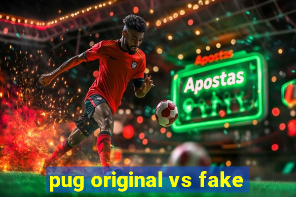 pug original vs fake