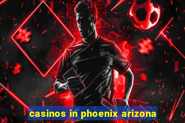 casinos in phoenix arizona