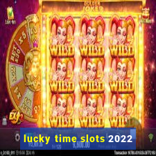 lucky time slots 2022