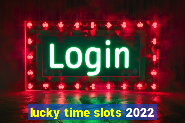 lucky time slots 2022