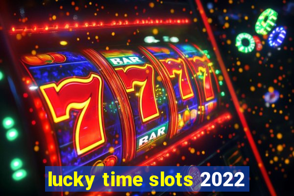 lucky time slots 2022