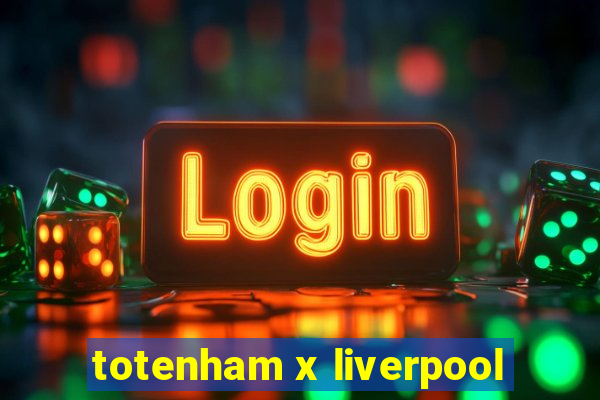 totenham x liverpool