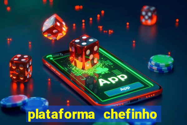 plataforma chefinho 777 bet