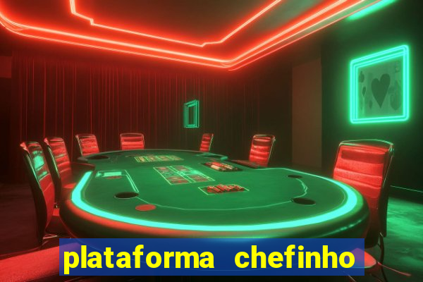 plataforma chefinho 777 bet