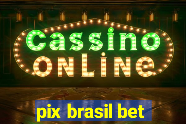 pix brasil bet