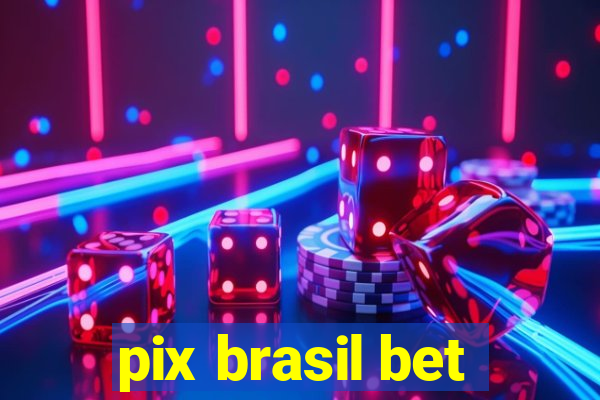 pix brasil bet