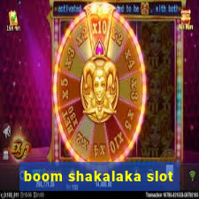 boom shakalaka slot