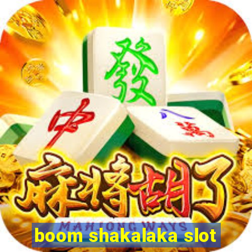 boom shakalaka slot