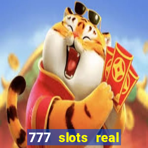 777 slots real casino cash