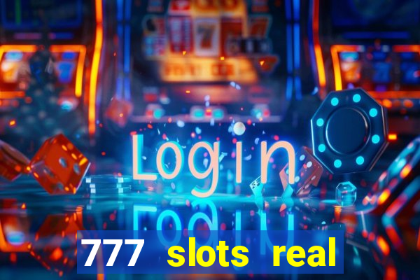 777 slots real casino cash