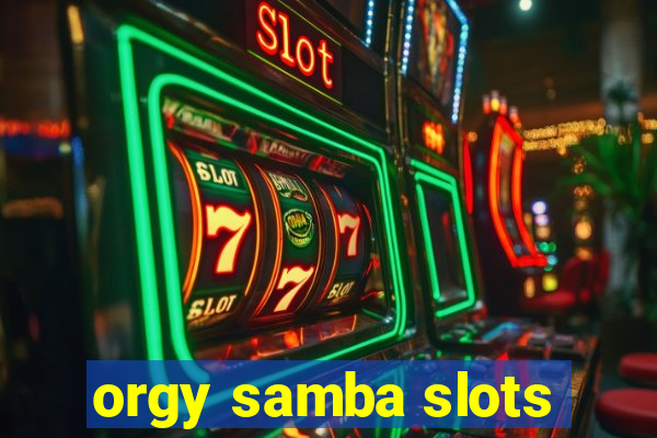 orgy samba slots