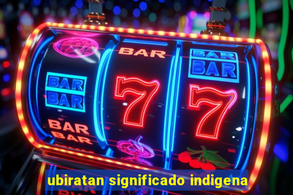 ubiratan significado indigena