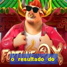 o resultado do jogo do tigre