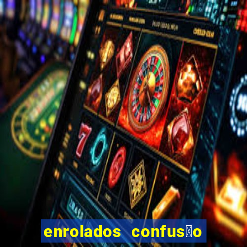 enrolados confus茫o em dobro