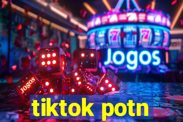 tiktok potn