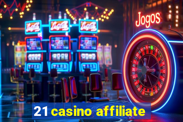 21 casino affiliate