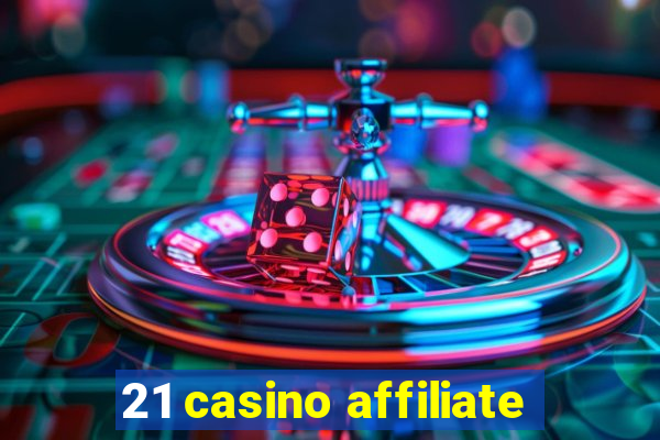 21 casino affiliate