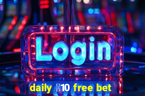 daily ￡10 free bet