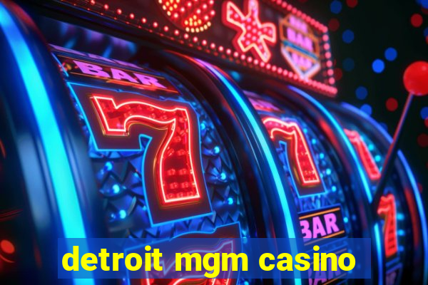 detroit mgm casino