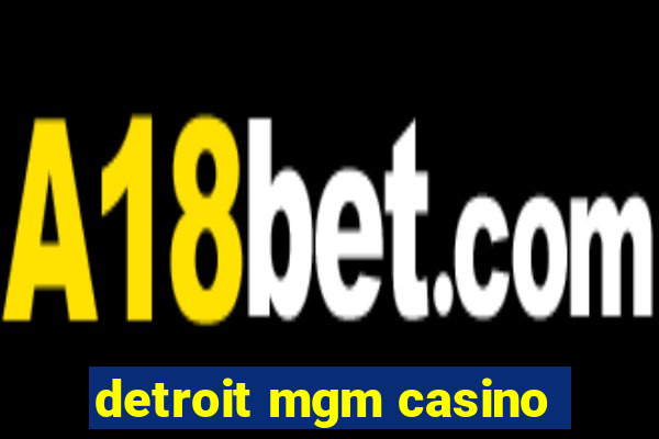 detroit mgm casino