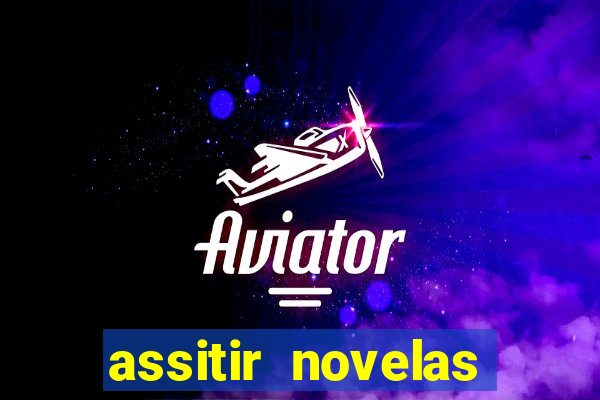 assitir novelas online gratis