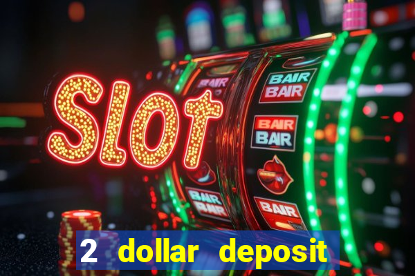 2 dollar deposit on casino