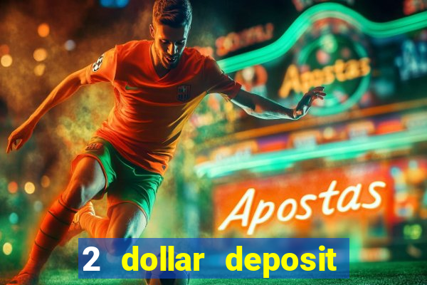 2 dollar deposit on casino