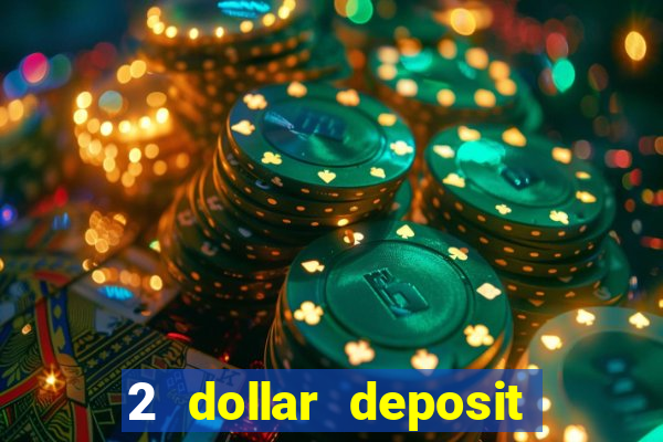 2 dollar deposit on casino