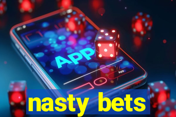 nasty bets