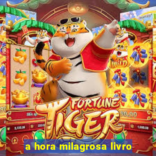 a hora milagrosa livro