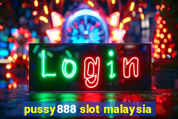 pussy888 slot malaysia