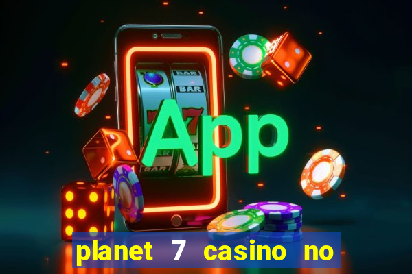 planet 7 casino no rules bonus