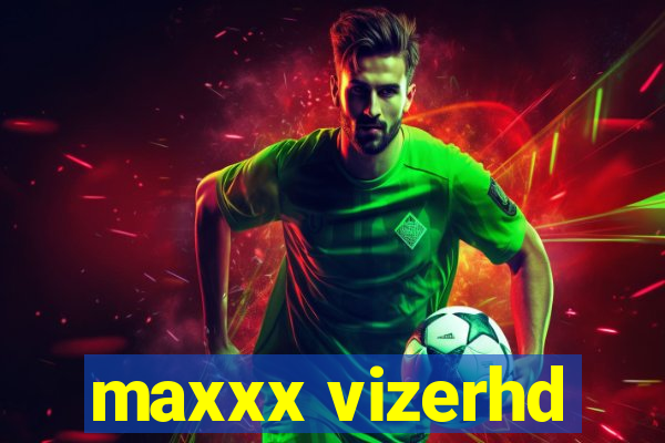 maxxx vizerhd