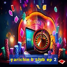 yarichin b club ep 2