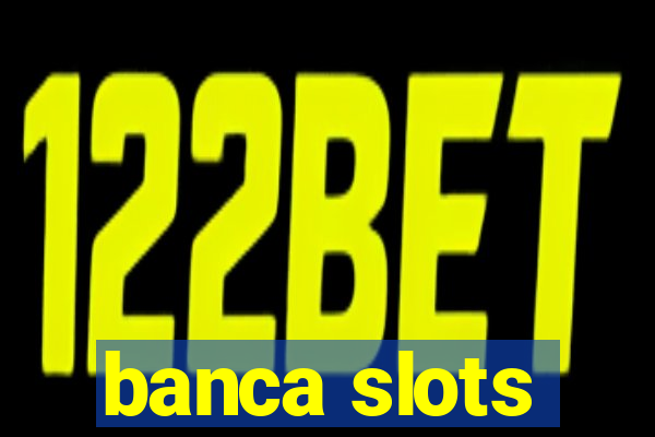 banca slots