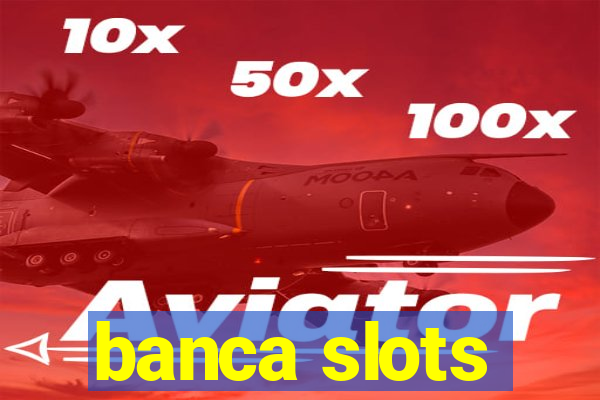 banca slots