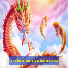 assistir ao vivo barcelona