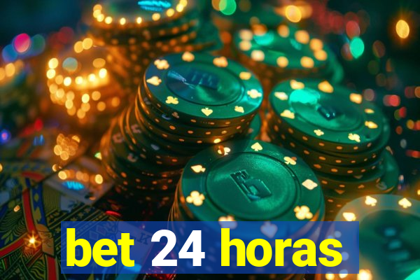 bet 24 horas