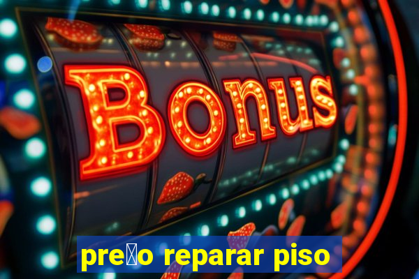 pre莽o reparar piso