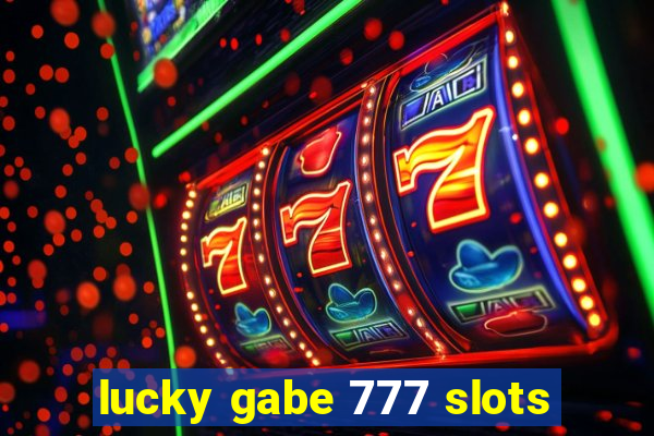 lucky gabe 777 slots