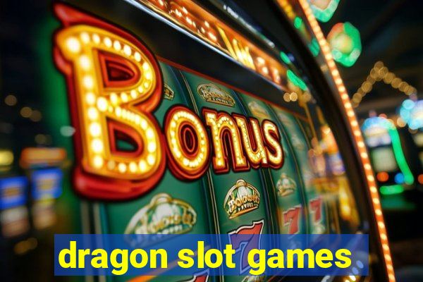 dragon slot games