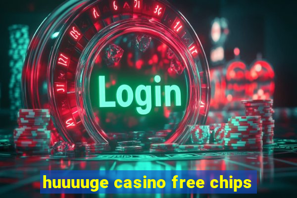 huuuuge casino free chips